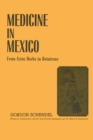 Image for Medicine in Mexico : From Aztec Herbs to Betatrons