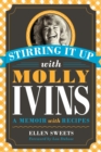 Image for Stirring it up with Molly Ivins: a memoir with recipes