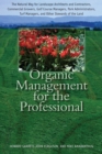 Image for Organic Management for the Professional: The Natural Way for Landscape Architects and Contractors, Commercial Growers, Golf Course Managers, Park Administrators, Turf Managers, and Other Stewards of the Land