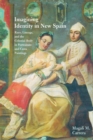 Image for Imagining Identity in New Spain : Race, Lineage, and the Colonial Body in Portraiture and Casta Paintings