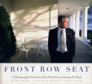 Image for Front row seat  : a photographic portrait of the presidency of George W. Bush