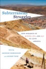 Image for Subterranean struggles  : new dynamics of mining, oil, and gas in Latin America