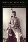 Image for Drawing with great needles  : ancient tattoo traditions of North America