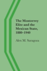 Image for The Monterrey Elite and the Mexican State, 1880–1940