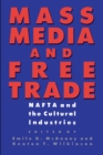Image for Mass Media and Free Trade : NAFTA and the Cultural Industries