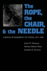 Image for The Rope, The Chair, and the Needle : Capital Punishment in Texas, 1923-1990