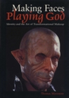Image for Making Faces, Playing God : Identity and the Art of Transformational Makeup