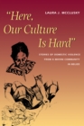 Image for Here, Our Culture Is Hard : Stories of Domestic Violence from a Mayan Community in Belize