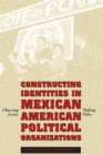Image for Constructing Identities in Mexican-American Political Organizations