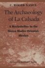 Image for The Archaeology of La Calsada : A Rockshelter in the Sierra Madre Oriental, Mexico