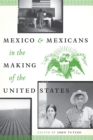 Image for Mexico and Mexicans in the Making of the United States