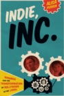 Image for Indie, inc  : Miramax and the transformation of Hollywood in the 1990s