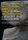 Image for Monumentality in Etruscan and early Roman architecture  : ideology and innovation