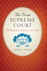 Image for The Texas Supreme Court : A Narrative History, 1836–1986