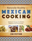Image for Naturally healthy Mexican cooking: authentic recipes for dieters, diabetics, and all food lovers