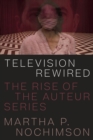 Image for Television Rewired : The Rise of the Auteur Series