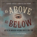 Image for As above, so below  : art of the American fraternal society, 1850-1930