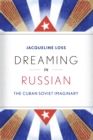 Image for Dreaming in Russian : The Cuban Soviet Imaginary