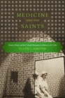 Image for Medicine and the Saints : Science, Islam, and the Colonial Encounter in Morocco, 1877-1956