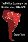 Image for The Political Economy of the Brazilian State, 1889–1930