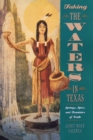Image for Taking the Waters in Texas: Springs, Spas, and Fountains of Youth