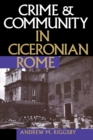 Image for Crime and Community in Ciceronian Rome