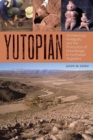 Image for Yutopian  : archaeology, ambiguity, and the production of knowledge in Northwest Argentina