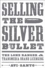 Image for Selling the silver bullet  : the Lone Ranger and transmedia brand licensing