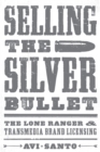 Image for Selling the silver bullet  : the Lone Ranger and transmedia brand licensing