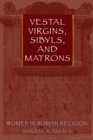 Image for Vestal virgins, sibyls, and matrons: women in Roman religion