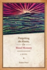 Image for Forgetting the Alamo, or, Blood memory: a novel