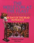 Image for The Skeleton at the Feast : The Day of the Dead in Mexico