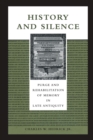 Image for History and Silence: Purge and Rehabilitation of Memory in Late Antiquity