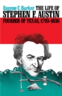 Image for The Life of Stephen F. Austin, Founder of Texas, 1793-1836
