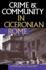 Image for Crime and Community in Ciceronian Rome