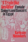 Image for A Trade like Any Other : Female Singers and Dancers in Egypt
