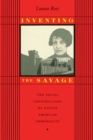 Image for Inventing the savage: the social construction of Native American criminality