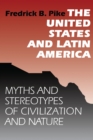 Image for The United States and Latin America: myths and stereotypes of civilization and nature