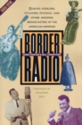 Image for Border radio: quaks, yodelers, pitchmen, psychics, and other amazing broadcasters of the American airwaves