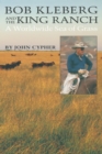 Image for Bob Kleberg and the King Ranch: A Worldwide Sea of Grass