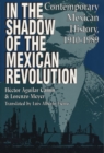 Image for In the shadow of the Mexican revolution: contemporary Mexican history, 1910-1989