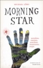 Image for Morning star: surrealism, Marxism, anarchism, situationism, utopia