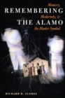 Image for Remembering the Alamo: Memory, Modernity, &amp; The Master Symbol