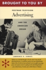 Image for Brought to You By: Postwar Television Advertising and the American Dream