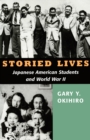 Image for Storied Lives: Japanese American Students and World War Ii.