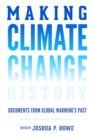 Image for Making climate change history  : documents from global warming&#39;s past