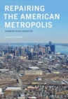 Image for Repairing the American metropolis  : Common place revisited