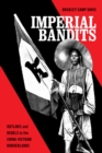 Image for Imperial bandits  : outlaws and rebels in the China-Vietnam borderlands
