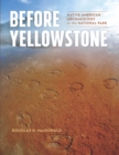 Image for Before Yellowstone: Native American archaeology in the national park