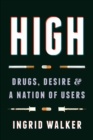 Image for High: drugs, desire, and a nation of users